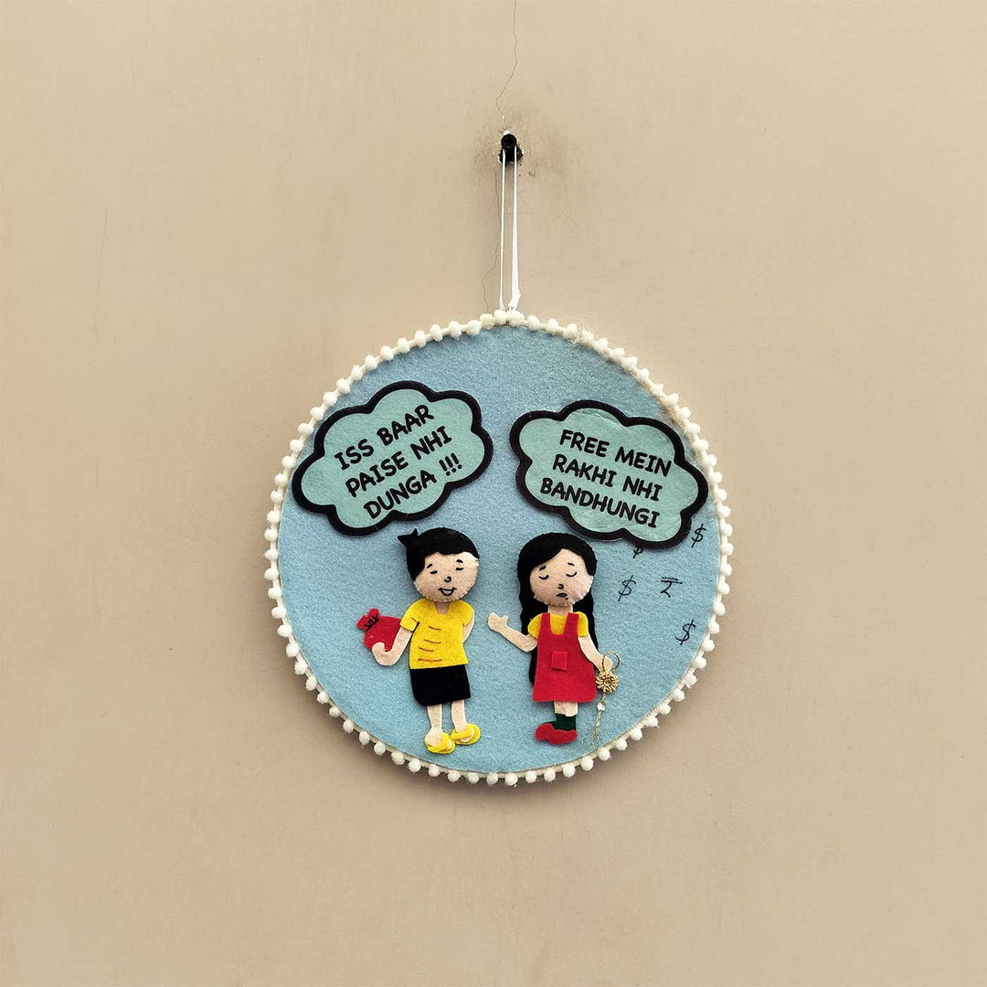Handmade Funny 'Iss Baar Paise Nhi Dunga' Design Felt Decorative Plaque For Siblings