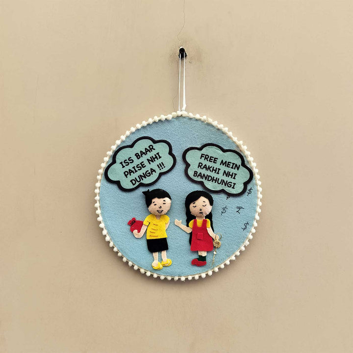 Handmade Funny 'Iss Baar Paise Nhi Dunga' Design Felt Decorative Plaque For Siblings