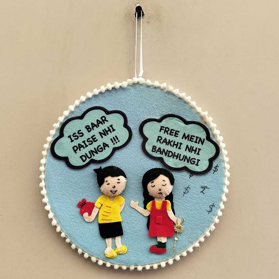 Handmade Funny 'Iss Baar Paise Nhi Dunga' Design Felt Decorative Plaque For Siblings