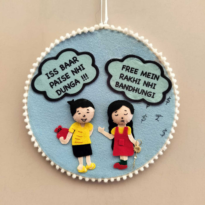 Handmade Funny 'Iss Baar Paise Nhi Dunga' Design Felt Decorative Plaque For Siblings