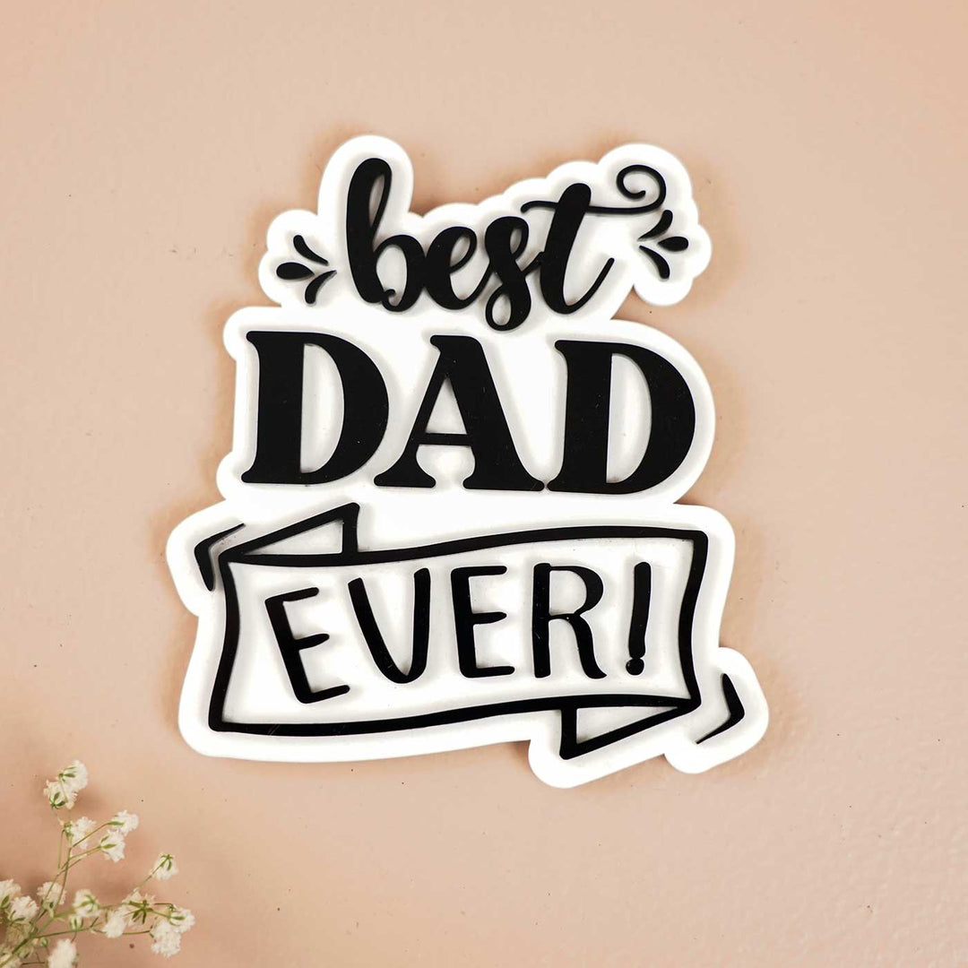Laser Cut "Best Dad Ever" Acrylic Fridge Magnet For Fathers