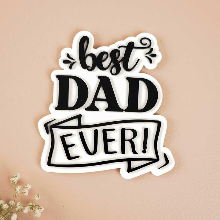 Laser Cut "Best Dad Ever" Acrylic Fridge Magnet For Fathers