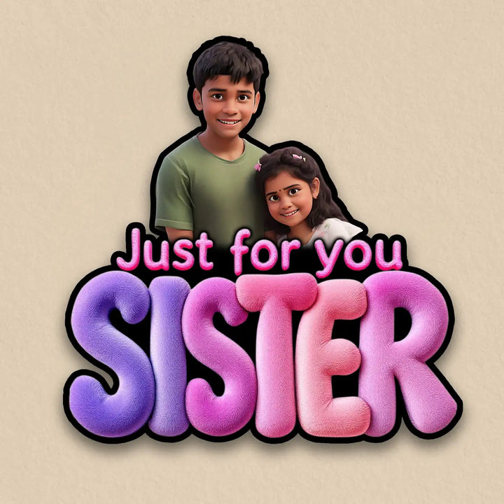 Photo Personalized "Just For You Sister" Acrylic Fridge Magnet
