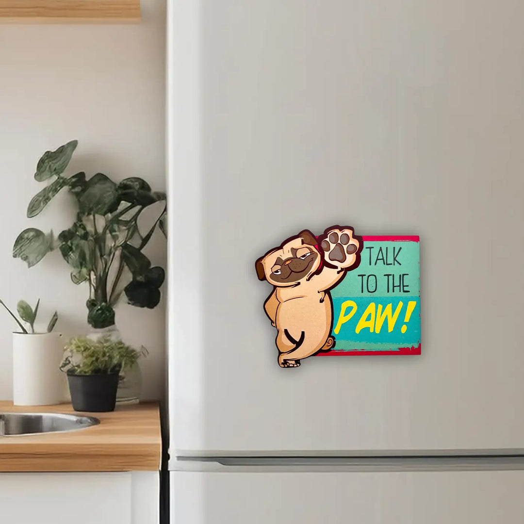 Printed Dog Theme "Talk To The Paw" MDF Wood Fridge Magnet