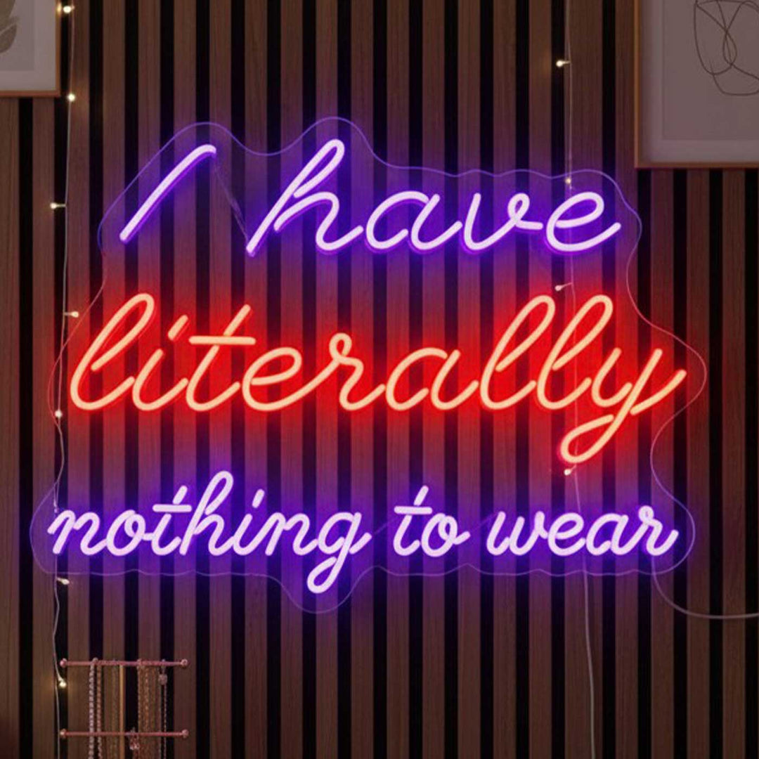 Personalized Handmade "I Have Literally Nothing To Wear" Neon Light Sign Board For Closet Decor