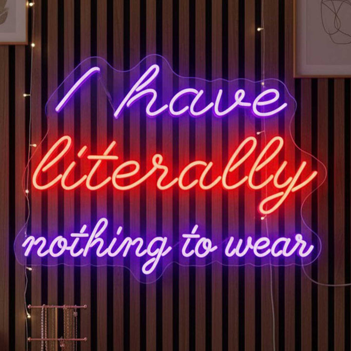 Personalized Handmade "I Have Literally Nothing To Wear" Neon Light Sign Board For Closet Decor