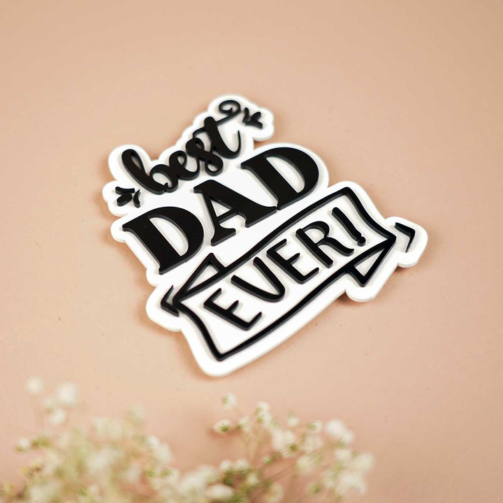 Laser Cut "Best Dad Ever" Acrylic Fridge Magnet For Fathers