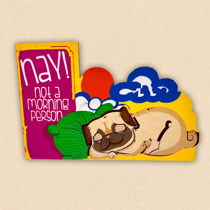 Printed Dog Theme "Nay! Not A Morning Person" MDF Wood Fridge Magnet