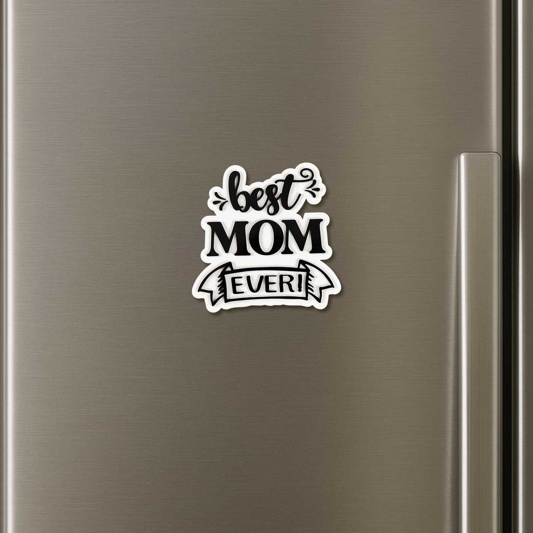 Laser Cut "Best Mom Ever" Acrylic Fridge Magnet For Mothers