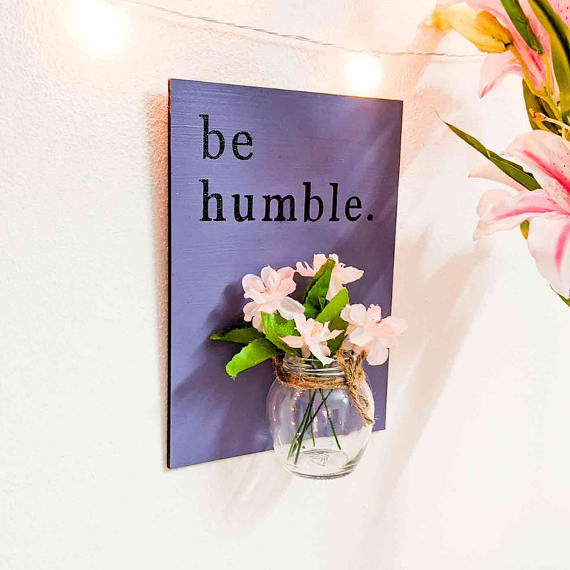Handcrafted Inspirational Wall Art - Be Humble