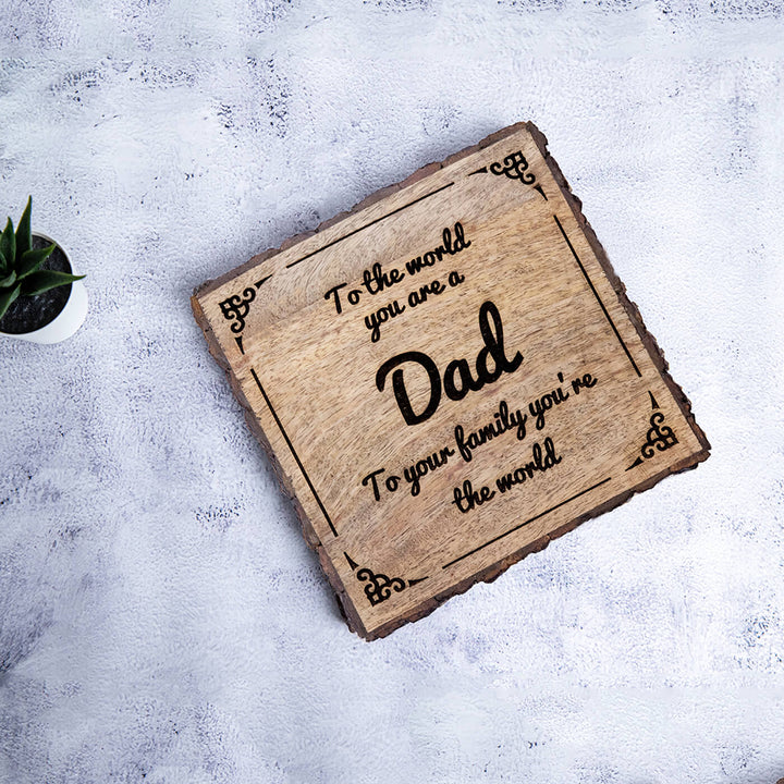"Dad you're the world " Bark Edge Plaque for Father's Day