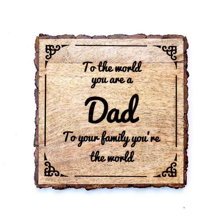 "Dad you're the world " Bark Edge Plaque for Father's Day