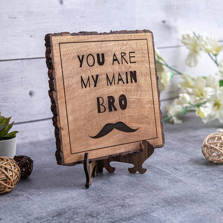 "You Are My Main Bro" Wooden Plaque