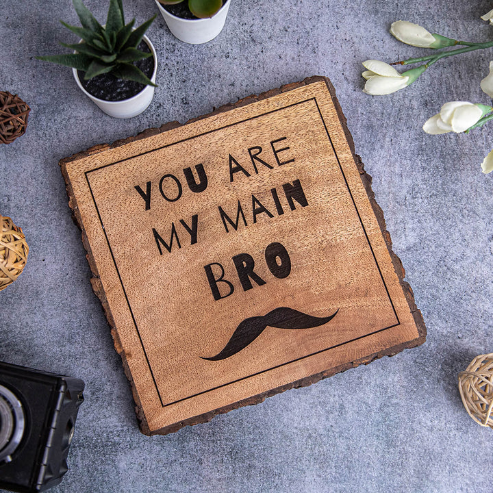 "You Are My Main Bro" Wooden Plaque