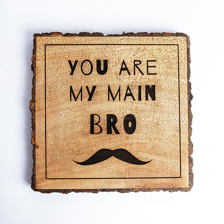 "You Are My Main Bro" Wooden Plaque
