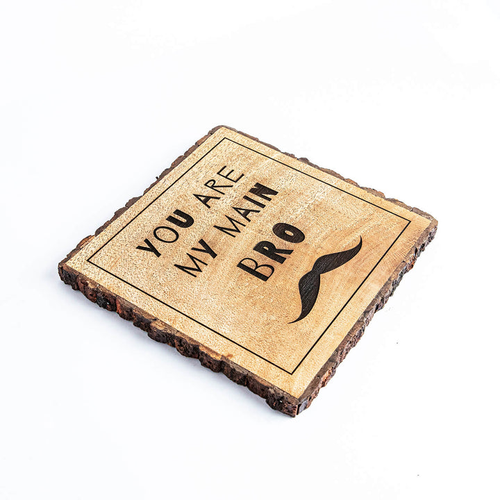 "You Are My Main Bro" Wooden Plaque