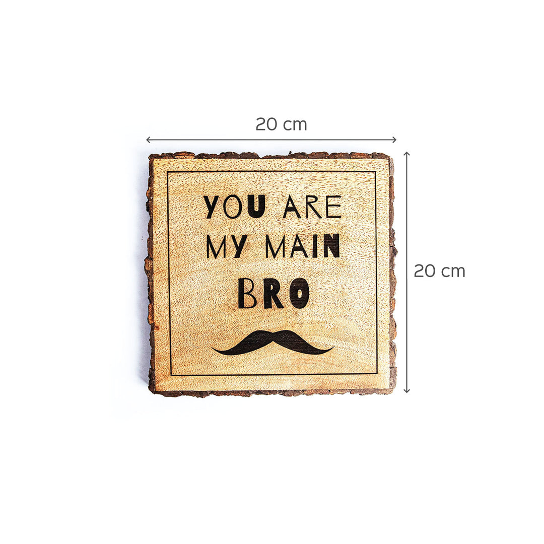 "You Are My Main Bro" Wooden Plaque