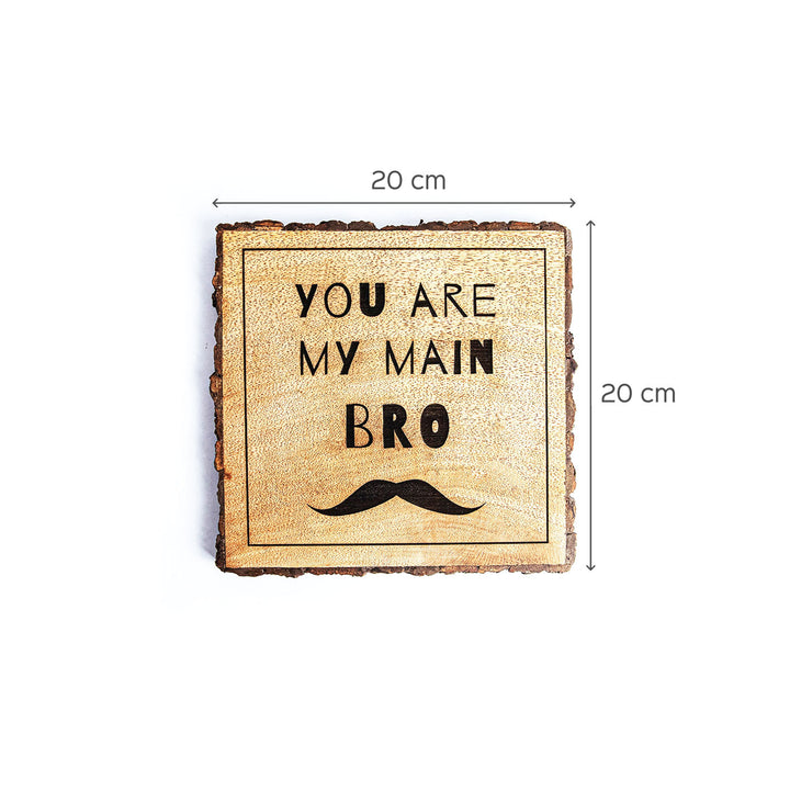 "You Are My Main Bro" Wooden Plaque