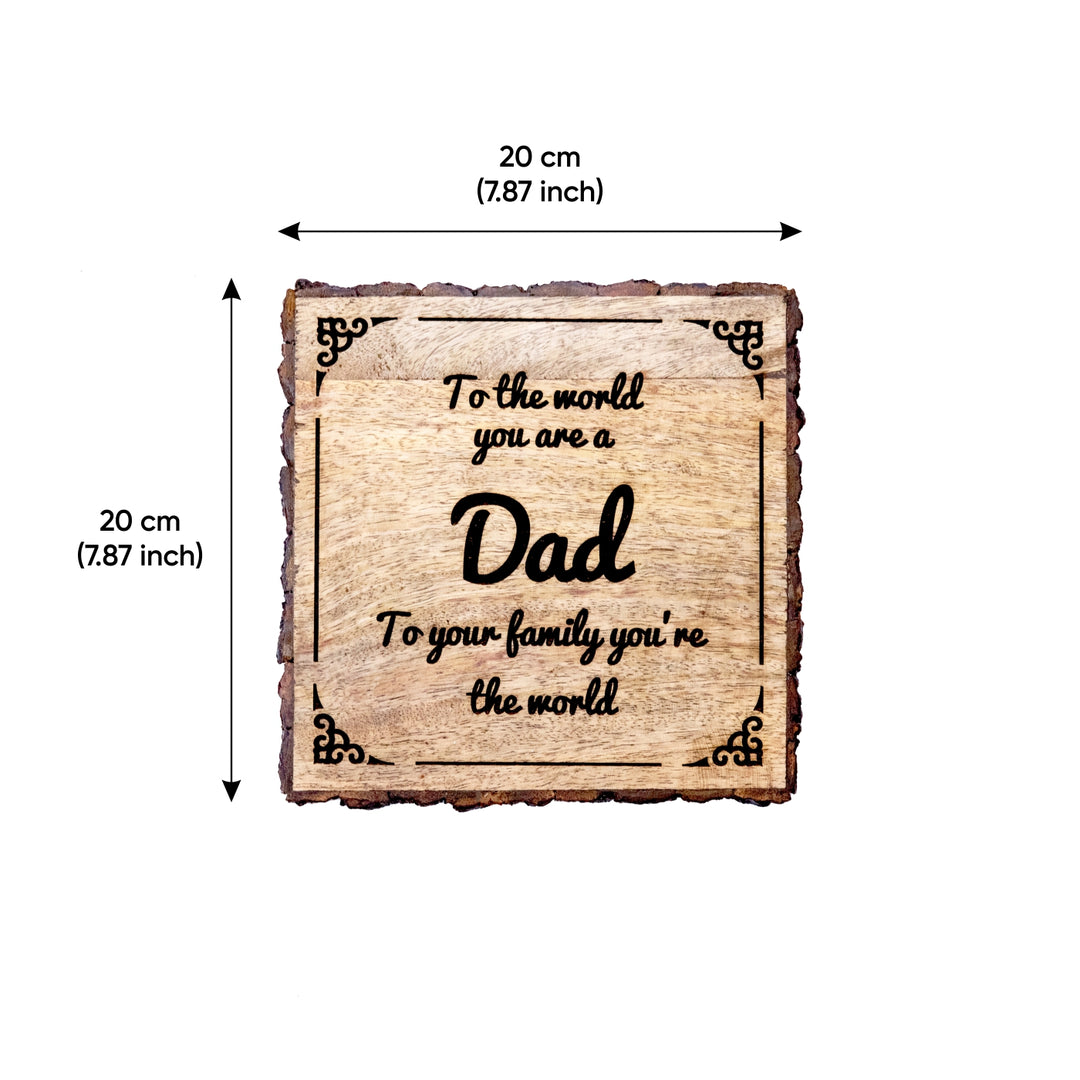 "Dad you're the world " Bark Edge Plaque for Father's Day